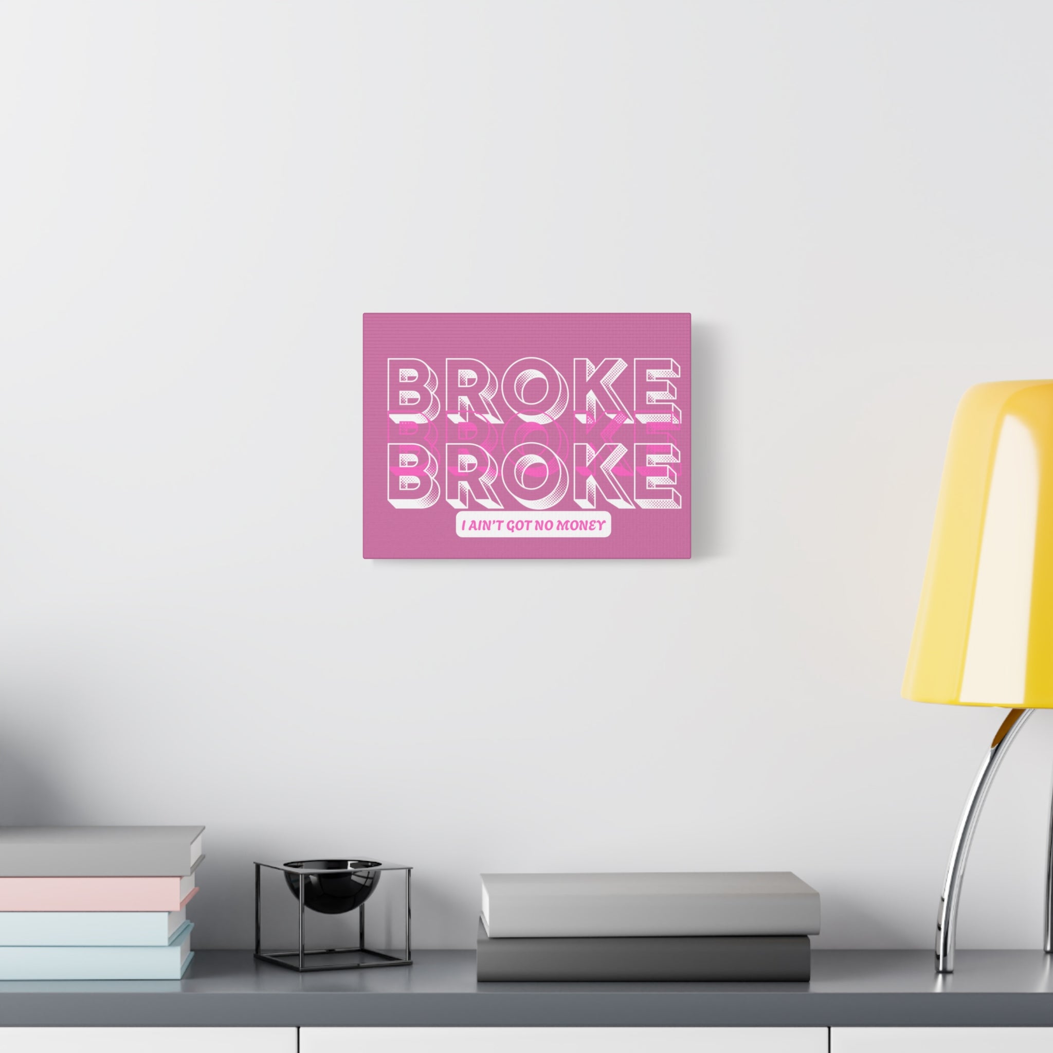 Broke Broke Wall Canvas — Pink 'I Ain't Got No Money' Pop Art Print